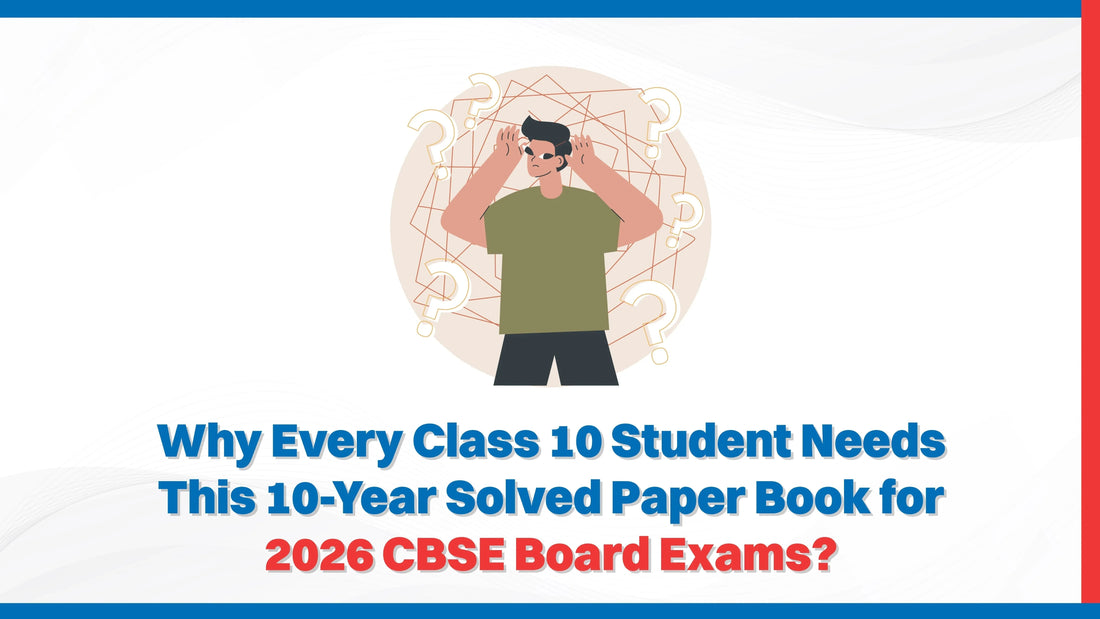 Why Every Class 10 Student Needs This 10-Year Solved Paper Book for 2026 CBSE Board Exams?