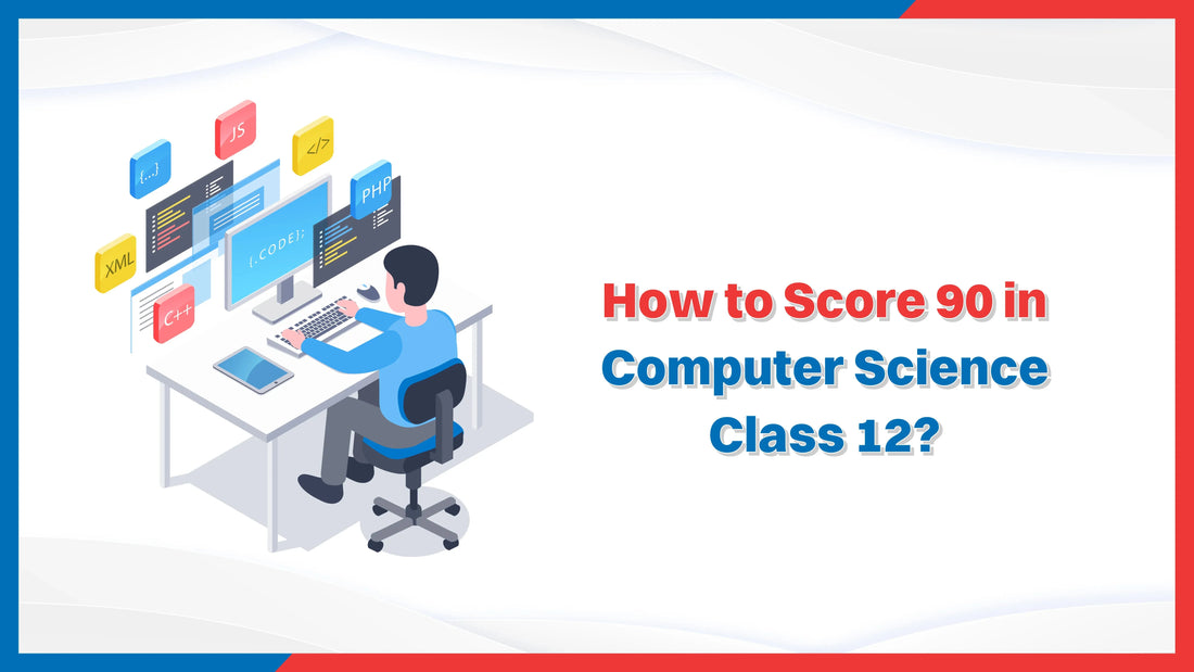 How to Score 90 in Computer Science Class 12?