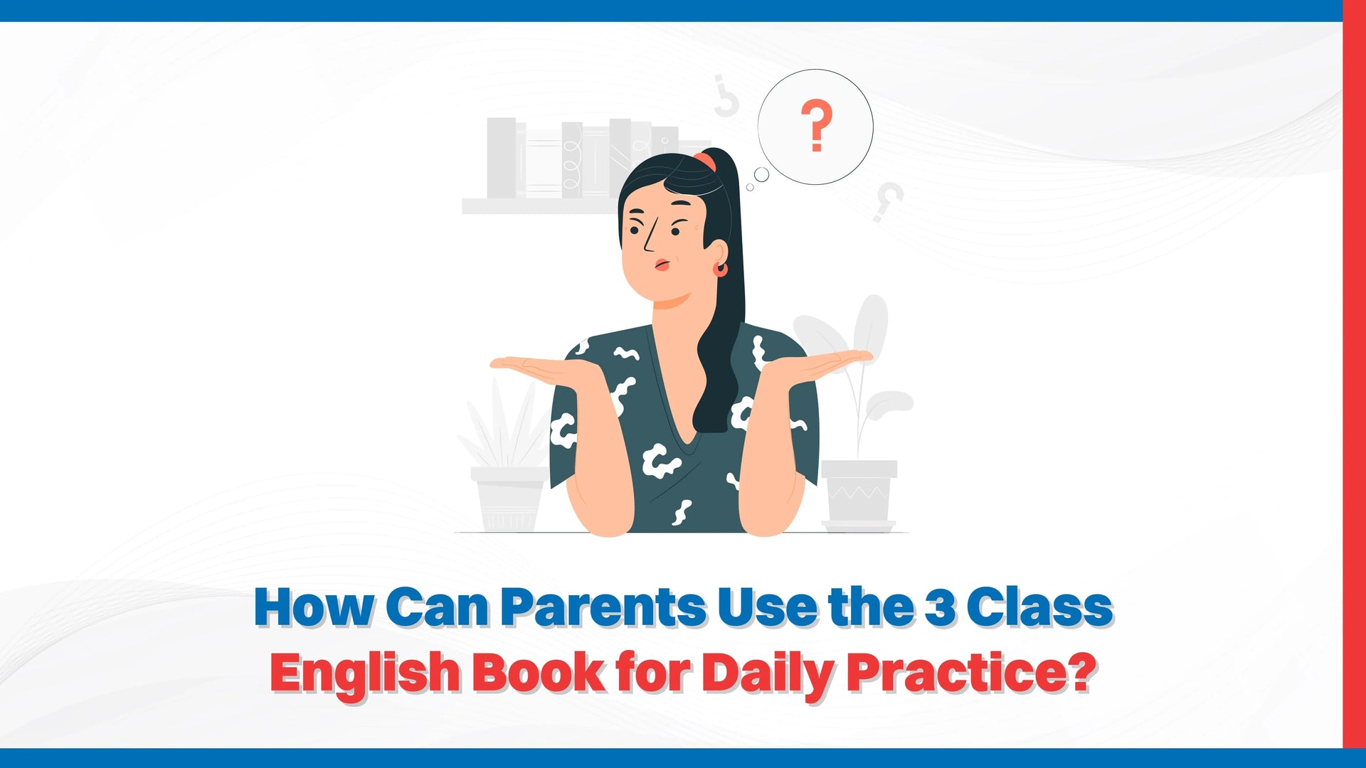 How Can Parents Use the 3 Class English Book for Daily Practice?