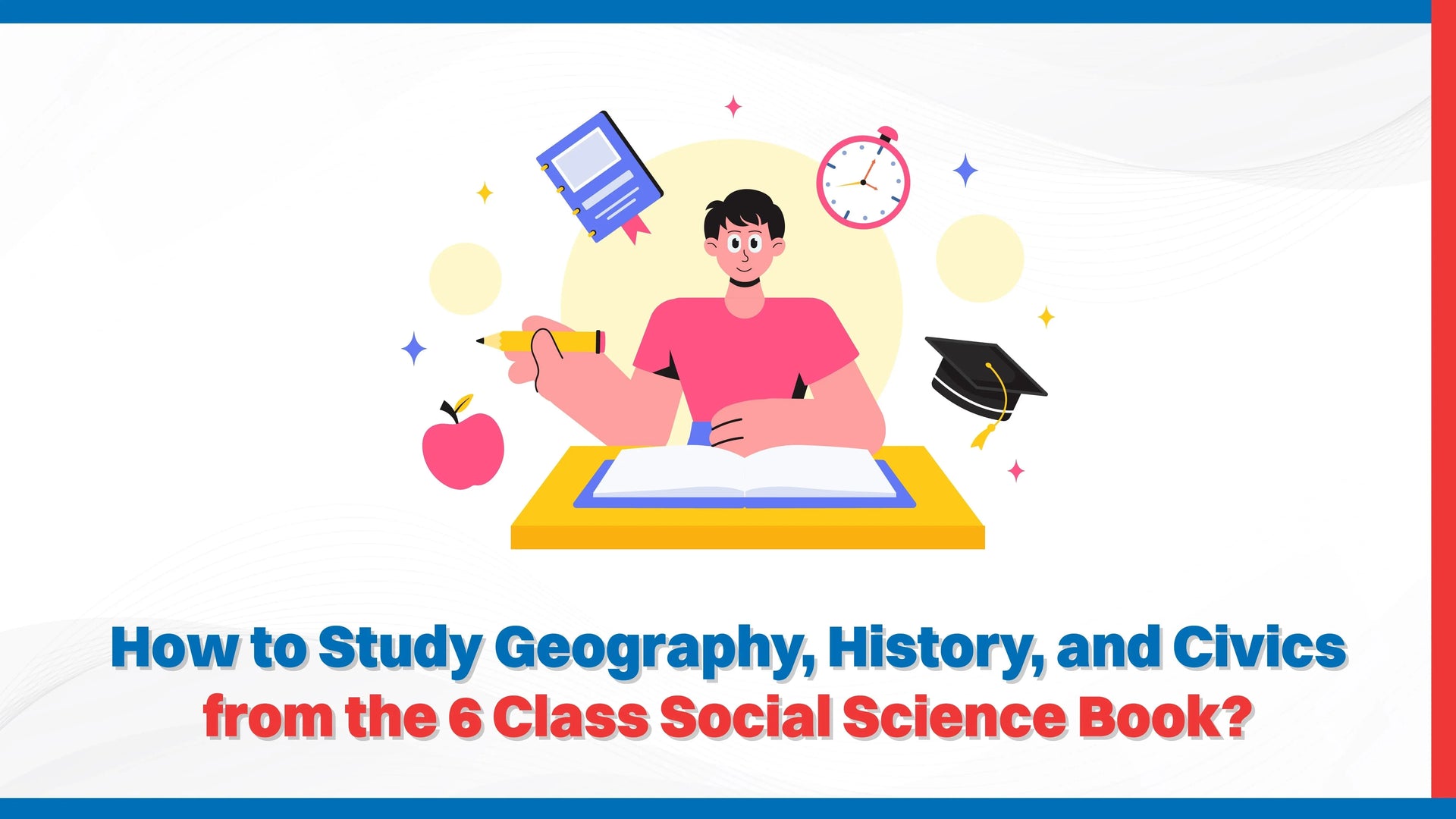 How to Study Geography, History, and Civics from the 6 Class Social Science Book?