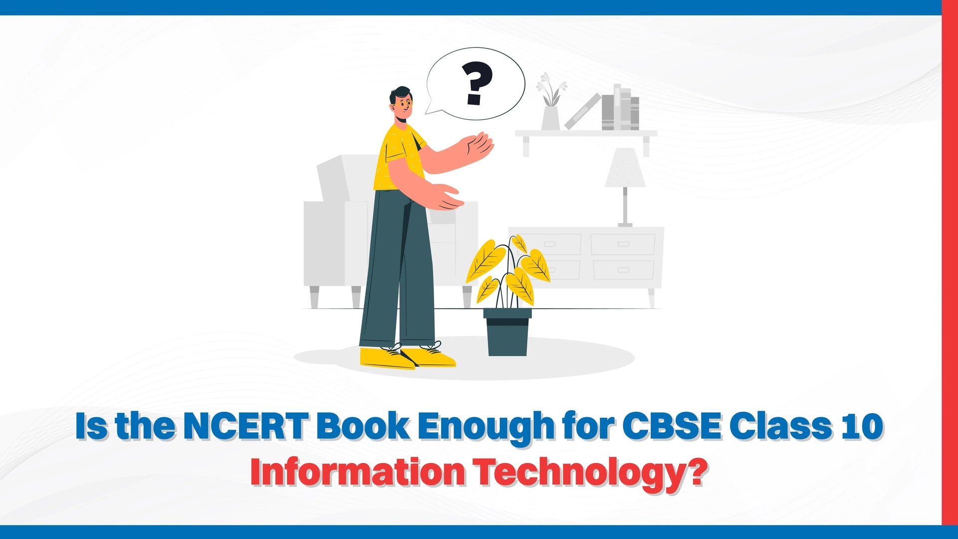 Is the NCERT Book Enough for CBSE Class 10 Information Technology?