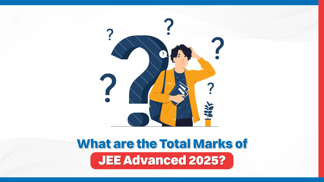 What are the total marks of JEE Advanced 2025?