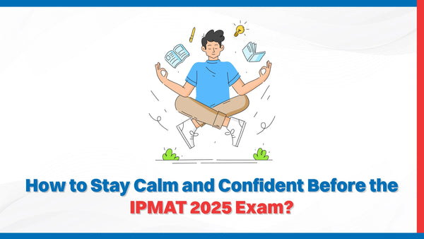 How to Stay Calm and Confident Before the IPMAT 2025 Exam? - Oswaal ...
