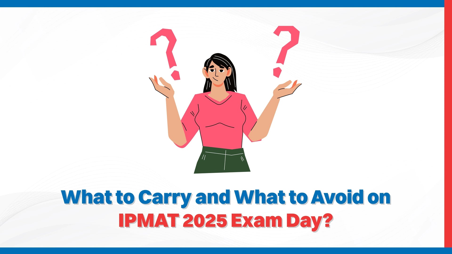 What to Carry and What to Avoid on IPMAT 2025 Exam Day?