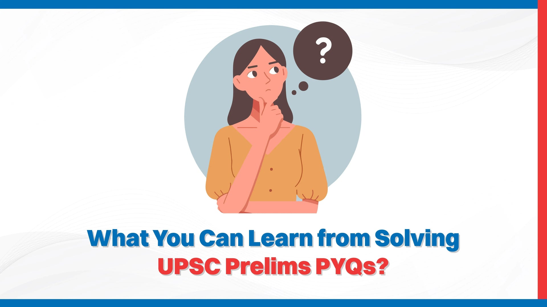 What You Can Learn from Solving UPSC Prelims PYQs?