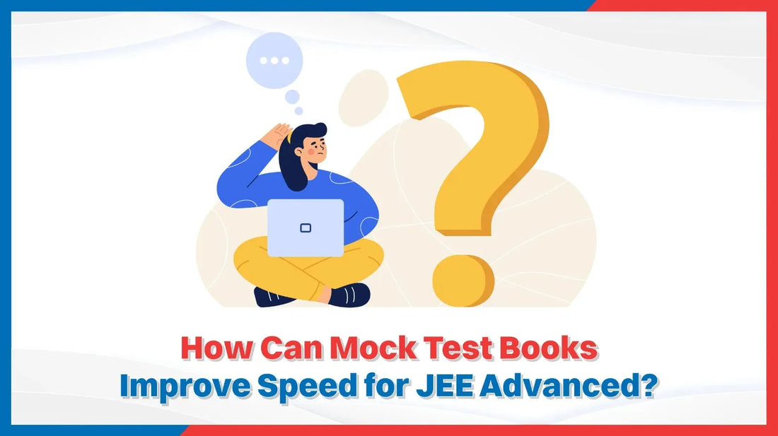 How Can Mock Test Books Improve Speed for JEE Advanced?