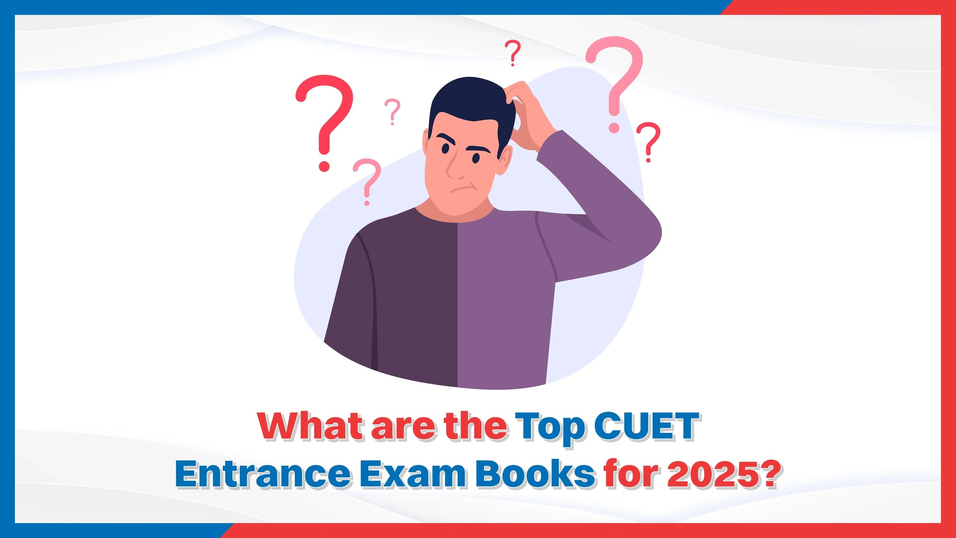 What are the Top CUET Entrance Exam Books for 2025?