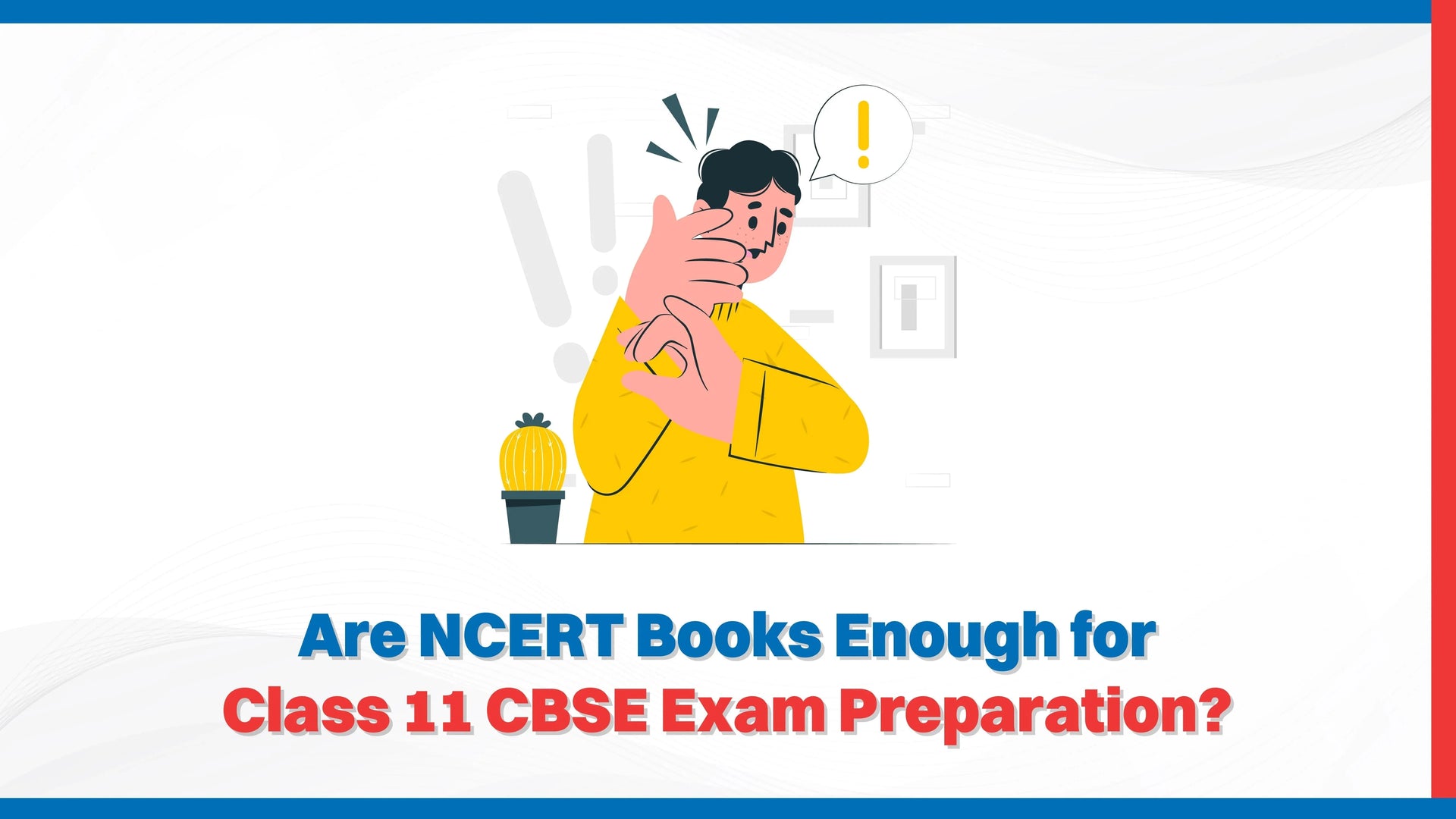 Are NCERT Books Enough for Class 11 CBSE Exam Preparation?