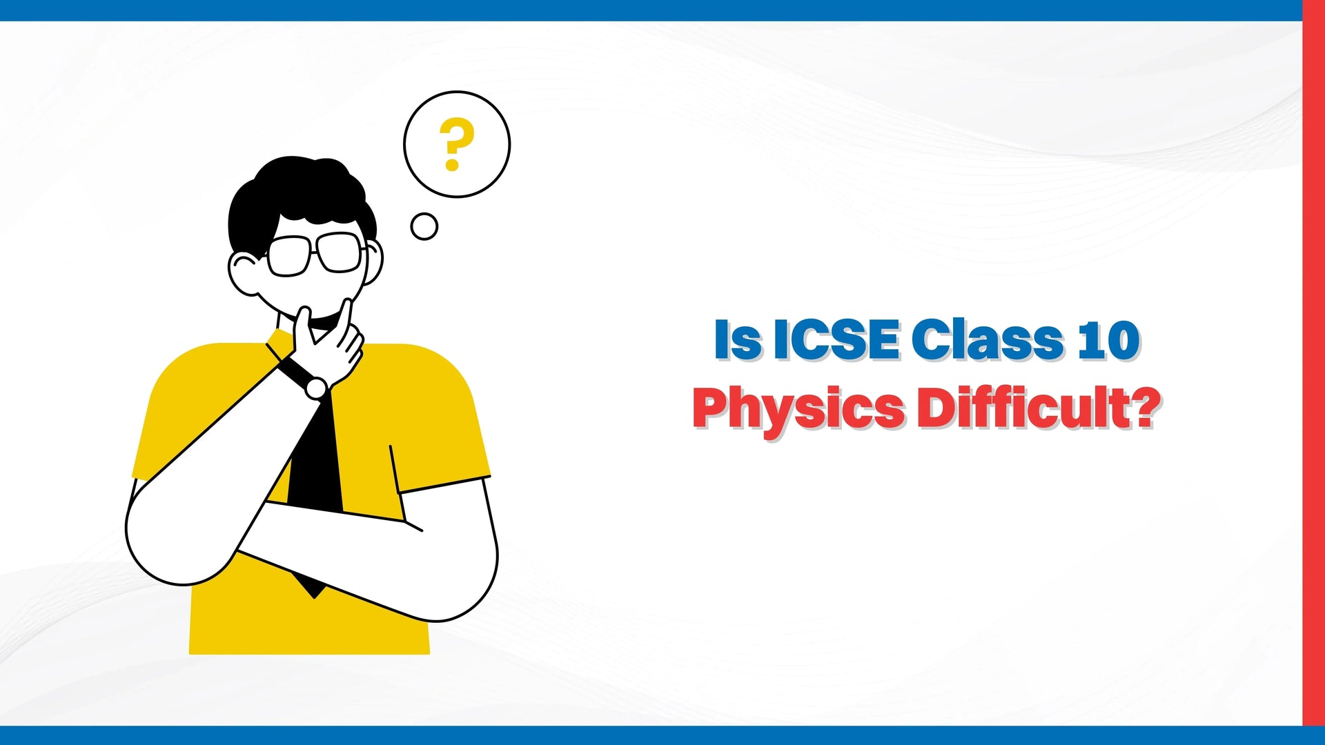 Is ICSE Class 10 Physics Difficult?
