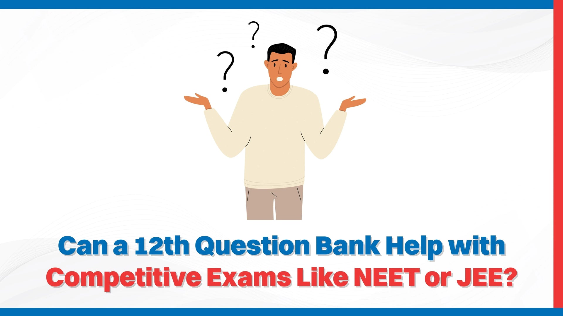 Can a 12th Question Bank Help with Competitive Exams Like NEET or JEE?