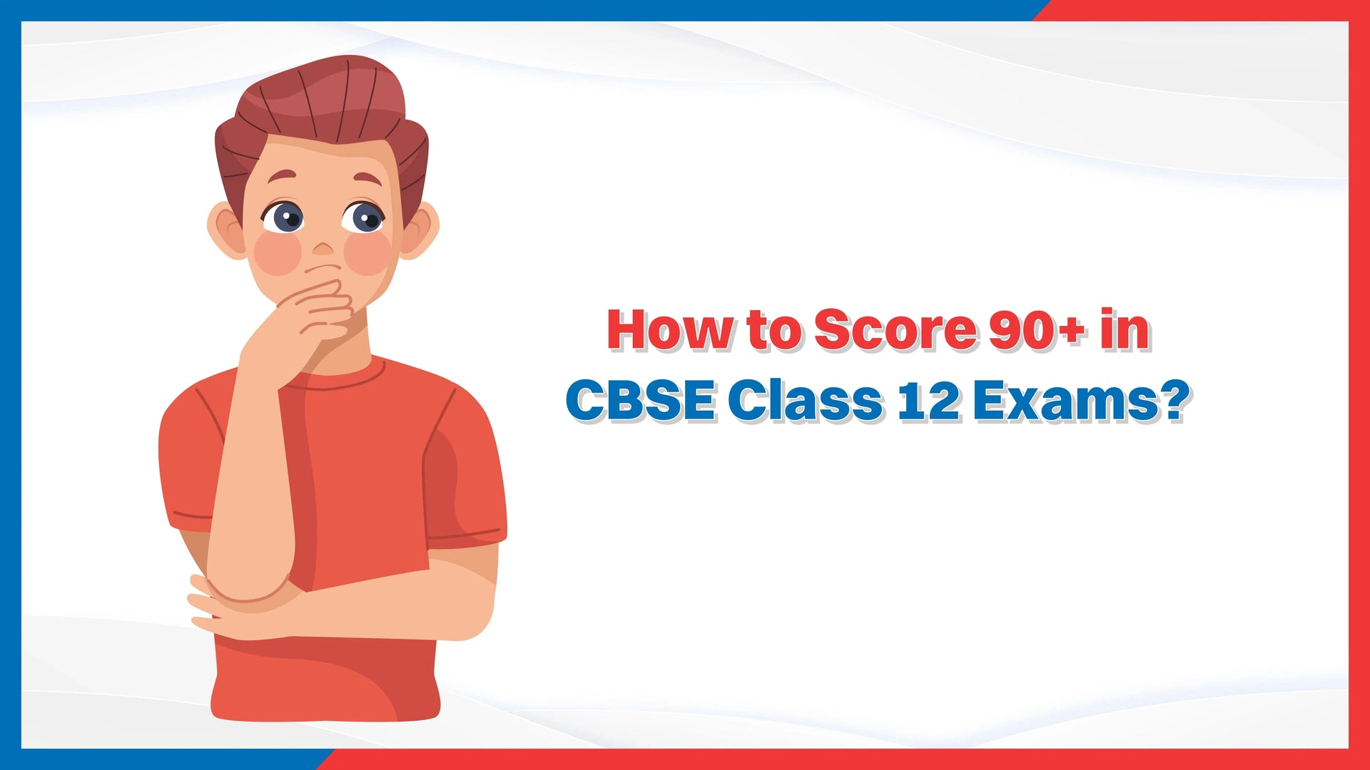 How to Score 90+ in CBSE Class 12 Exams?