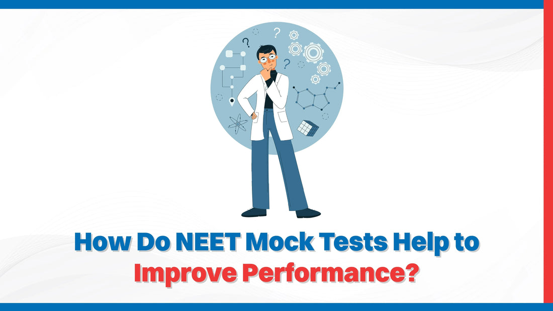 How Do NEET Mock Tests Help to Improve Performance?