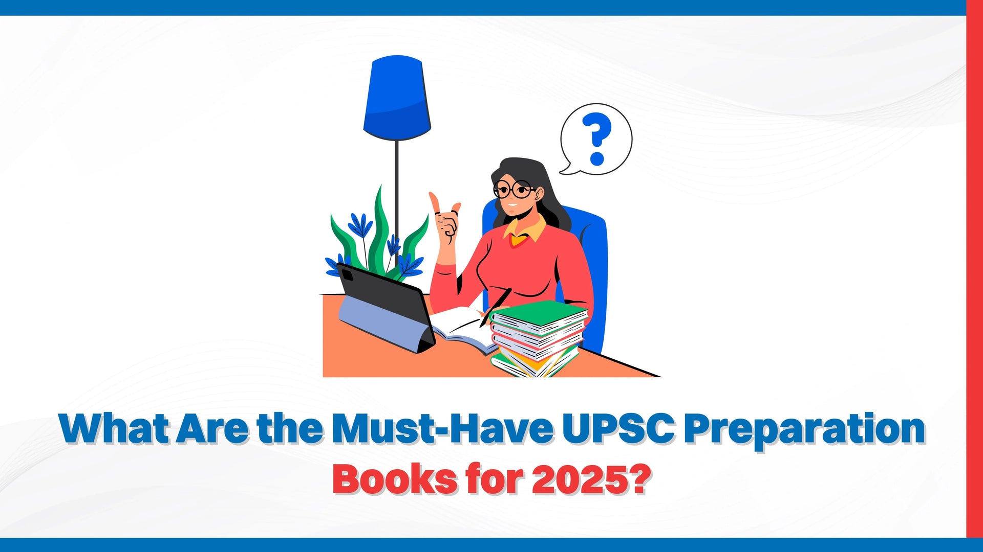 What Are the Must-Have UPSC Preparation Books for 2025?