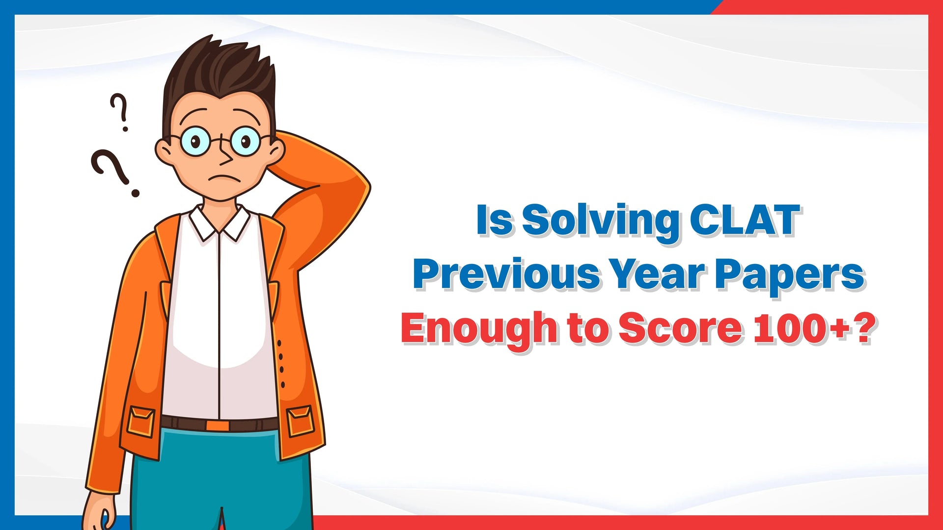 Is Solving CLAT Previous Year Papers Enough to Score 100+?