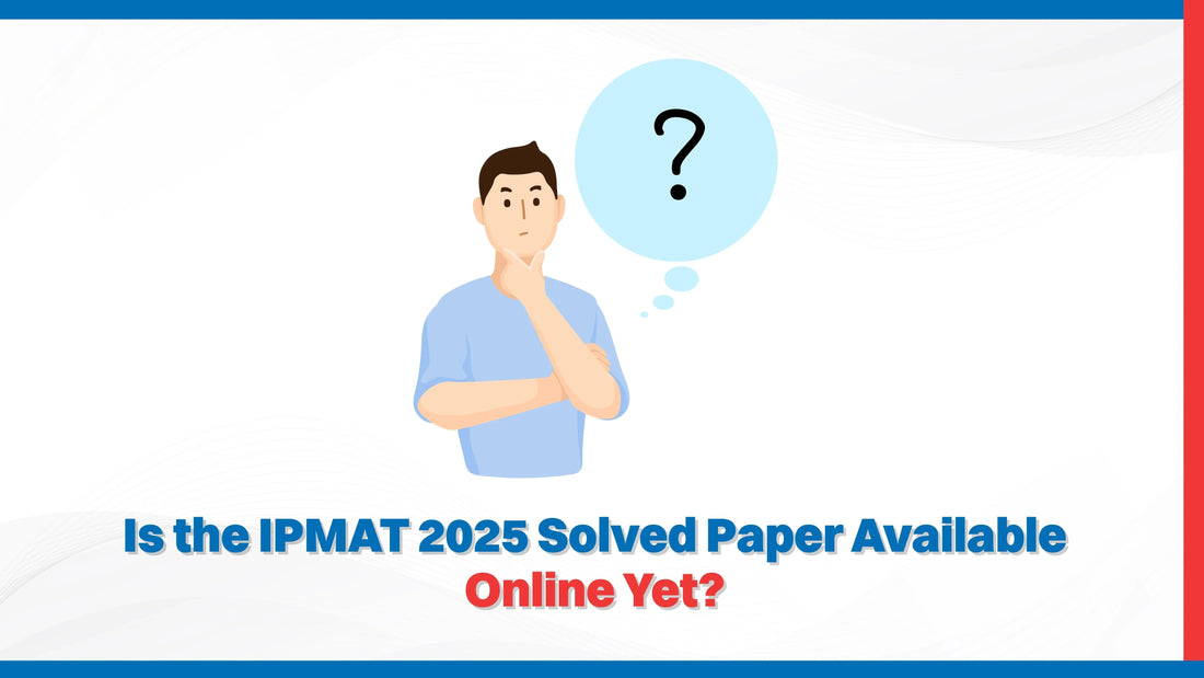 Is the IPMAT 2025 Solved Paper Available Online Yet?