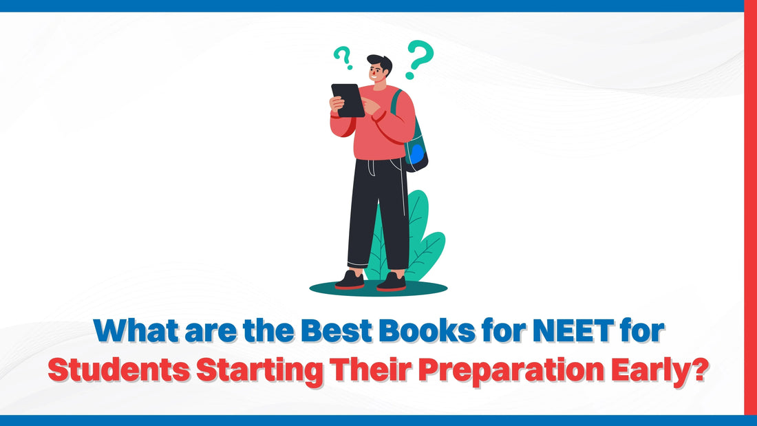 What Are the Best Books for NEET for Students Starting Their Preparation Early?