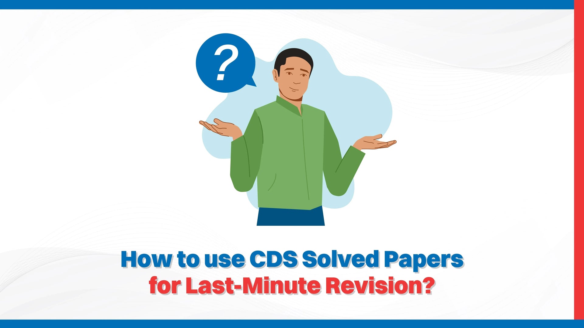 How to Use CDS Solved Papers for Last-Minute Revision?