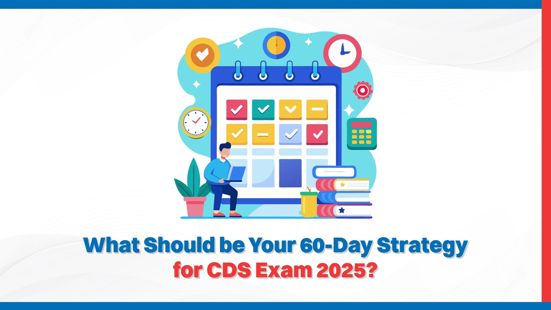 What Should be Your 60-Day Strategy for CDS Exam 2025?