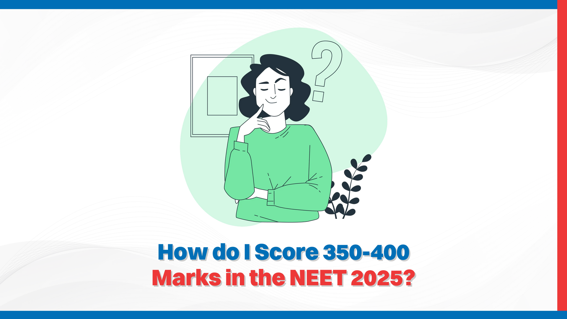 How do I Score 350-400 Marks in the NEET 2025?