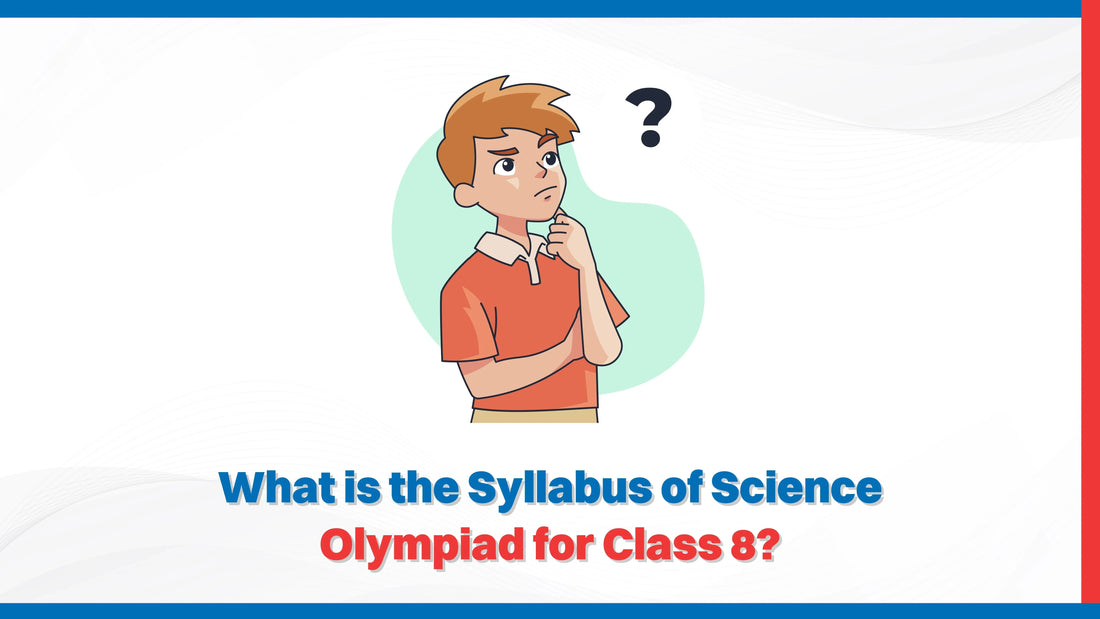 What is the Syllabus of the Science Olympiad for Class 8?