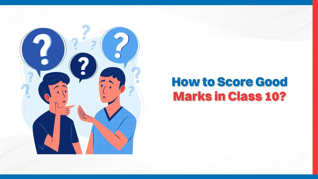 How to Score Good Marks in Class 10?