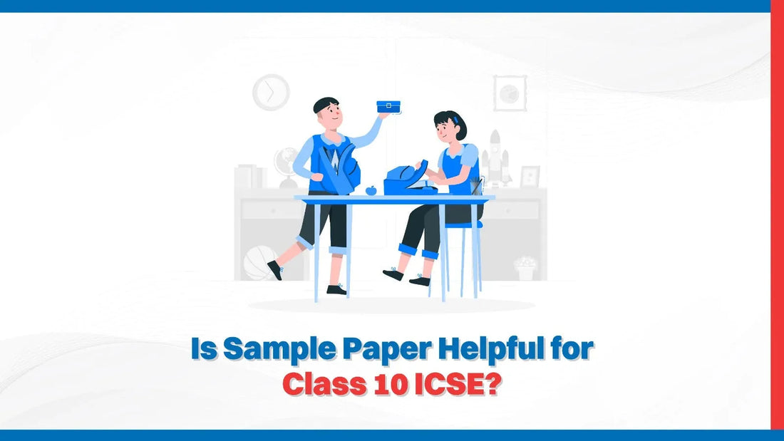 Is Sample Paper Helpful for Class 10 ICSE? 