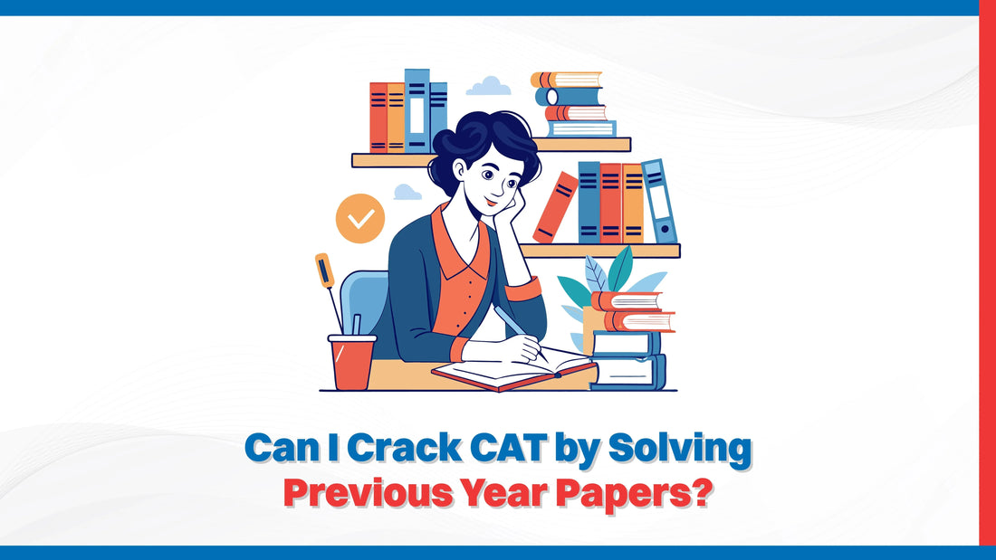 Can I Crack CAT by Solving Previous Year Papers?