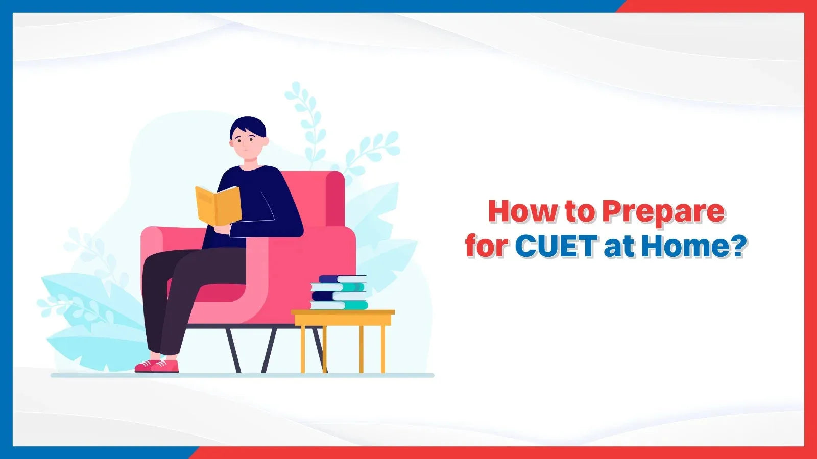 How to prepare for CUET at home?