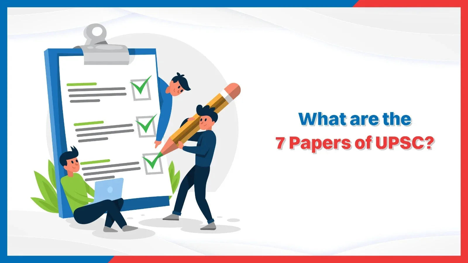 What are the 7 Papers of UPSC?