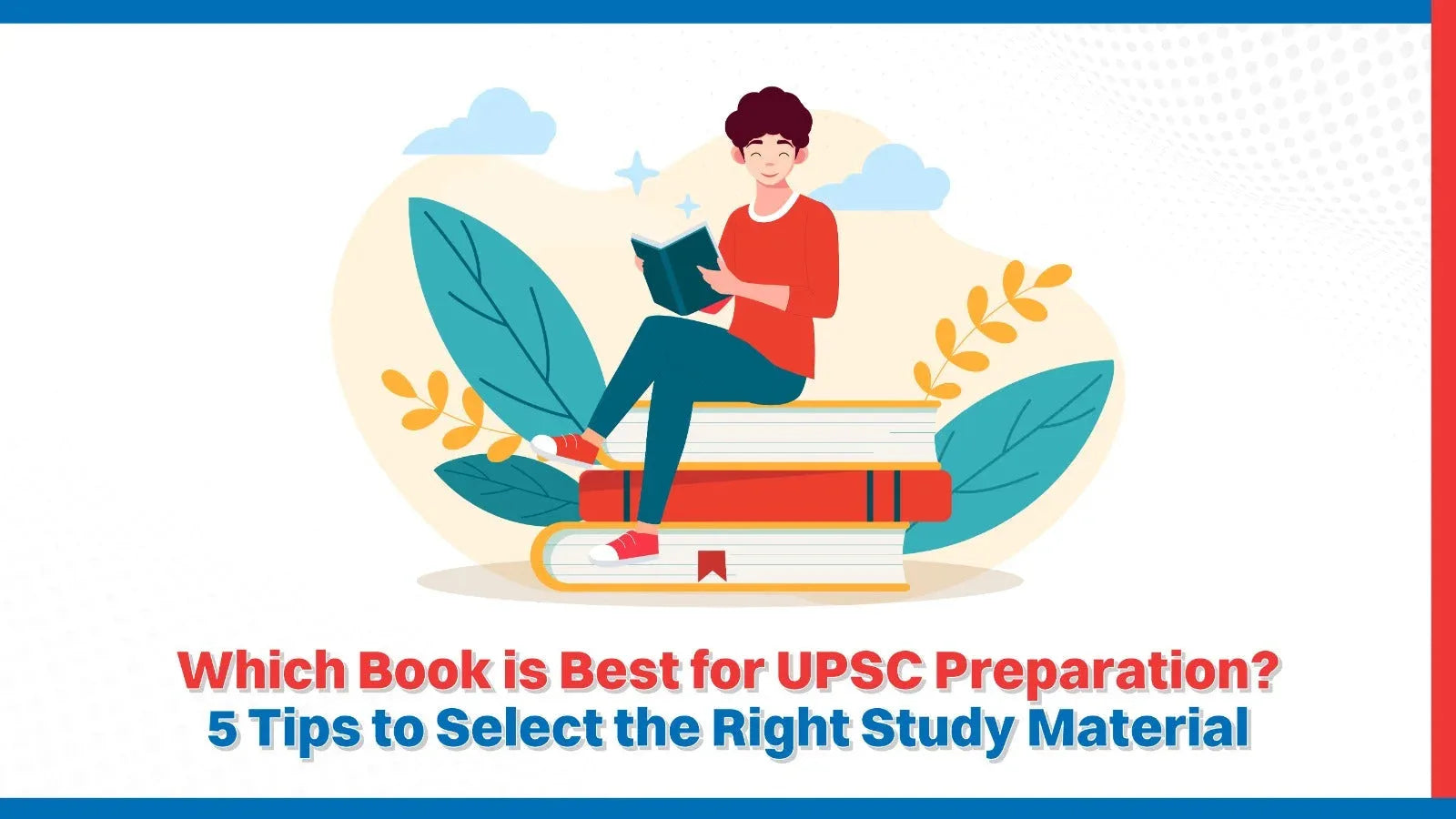 Which Book is Best for UPSC Preparation? 5 Tips to Select the Right Study Material
