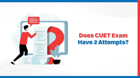 Does CUET Exam Have 2 Attempts?