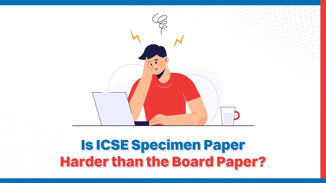 Is ICSE Specimen Paper Harder than the Board Paper?