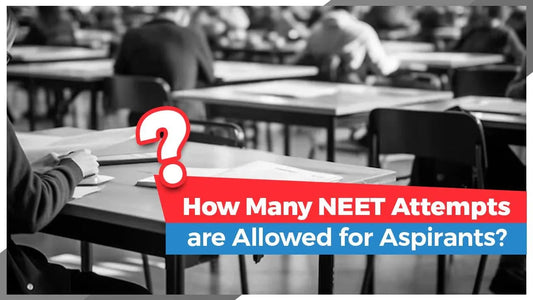How Many NEET Attempts are Allowed for Aspirants?