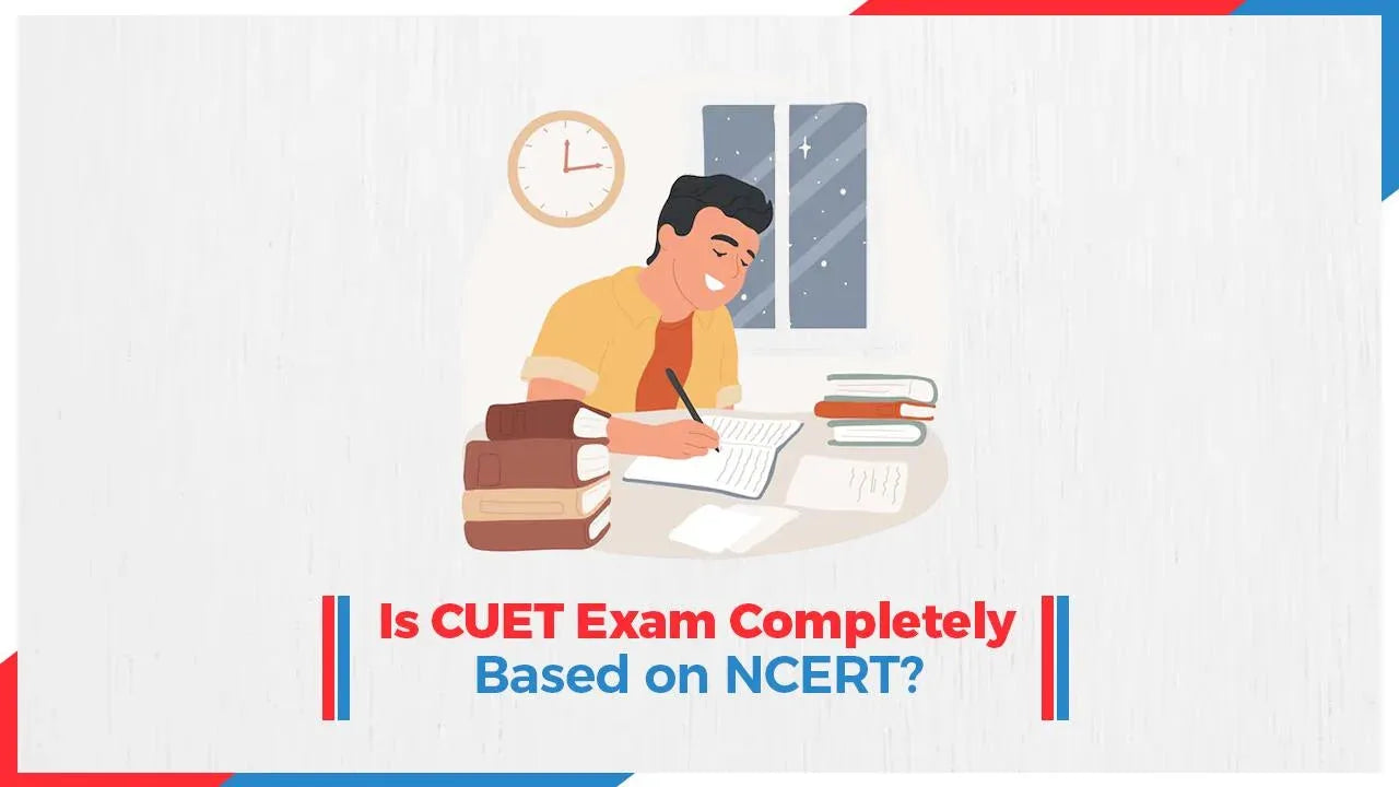 Is CUET Exam Completely Based on NCERT?