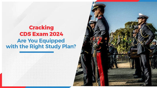 Cracking CDS Exam 2024: Are You Equipped with the Right Study Plan?