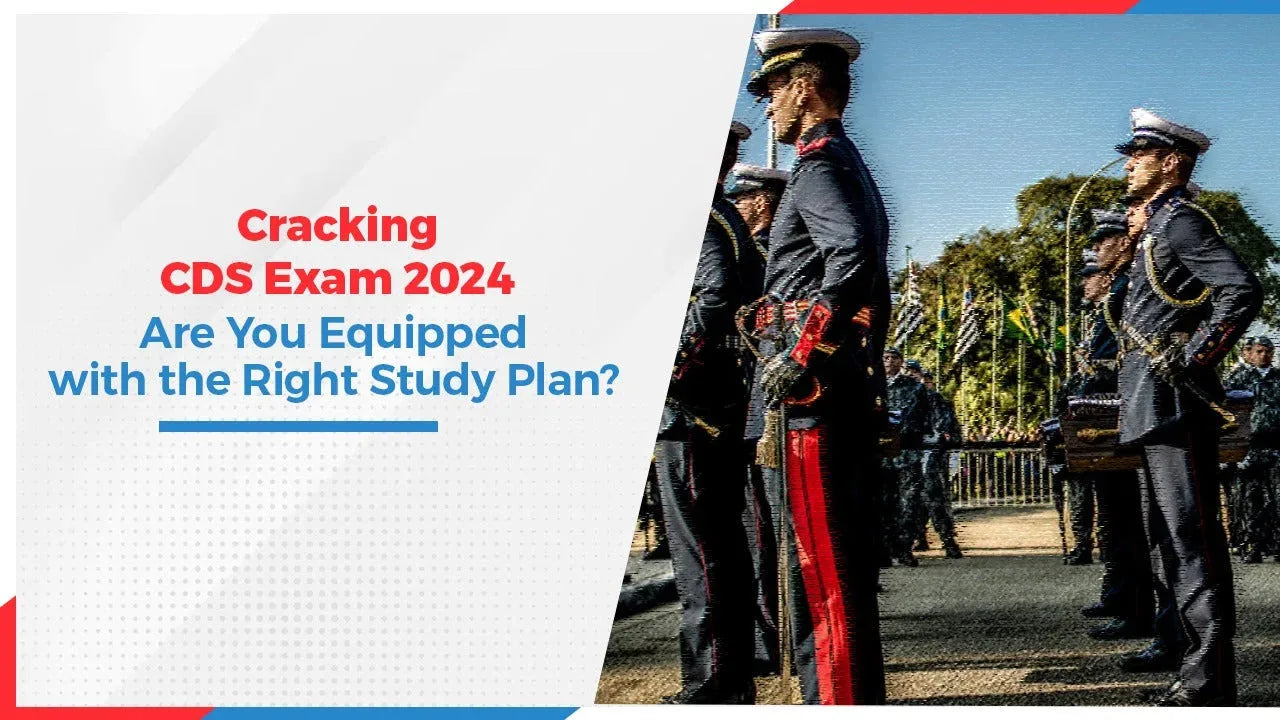 Cracking CDS Exam 2024: Are You Equipped with the Right Study Plan?