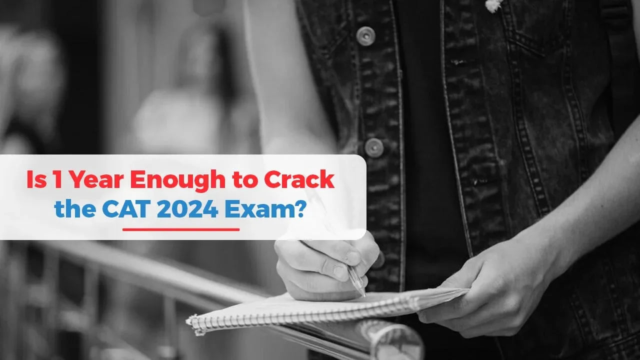 Is 1 Year Enough to Crack the CAT 2024 Exam?