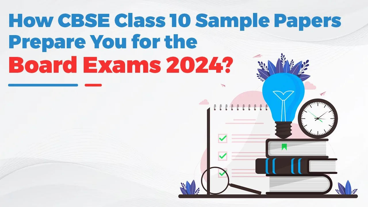 How CBSE Class 10 Sample Papers Prepare You for the Board Exams 2024?