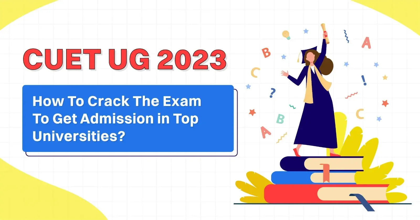 CUET UG 2023: How to Crack The Exam To Get Admission in Top Universities?