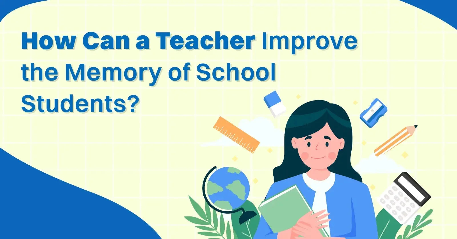 How Can a Teacher Improve the Memory of School Students?