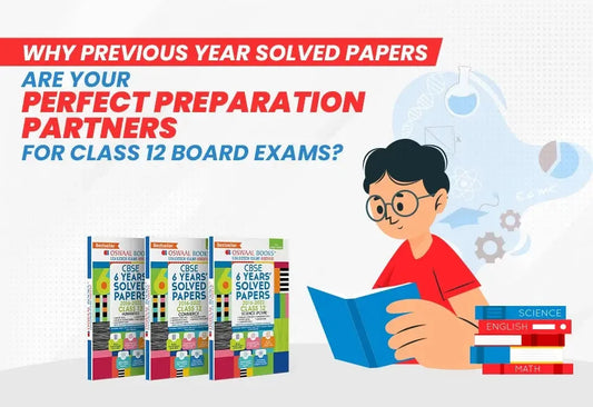 Why Previous Year Solved Papers Are Your Perfect Preparation Partners for Class 12 Board Exams?