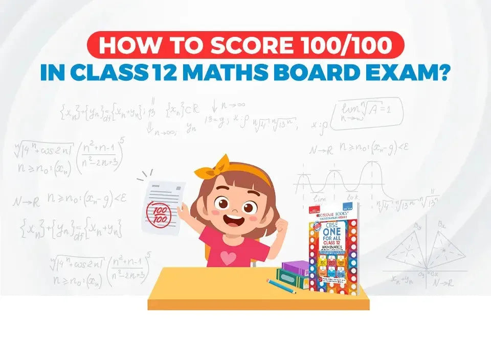 How to Score 100/100 in class 12 Maths Board Exam?