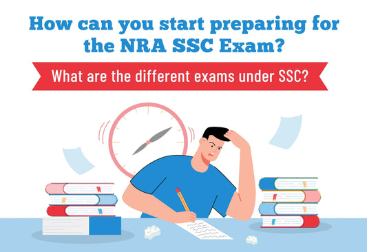 HOW CAN YOU START PREPARING FOR THE NRA SSC EXAM? WHAT ARE THE DIFFERENT EXAMS UNDER SSC?