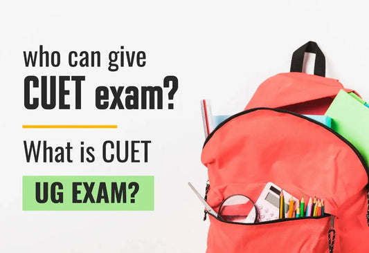 WHO CAN GIVE CUET EXAM? WHAT IS THE CUET UG EXAM?