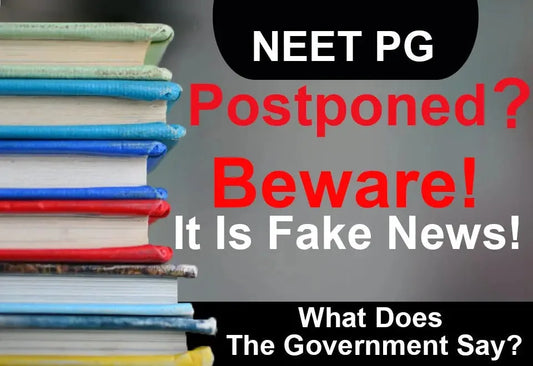 "NEET PG POSTPONED?" - BEWARE! IT IS FAKE NEWS! WHAT DOES THE GOVERNMENT SAY?