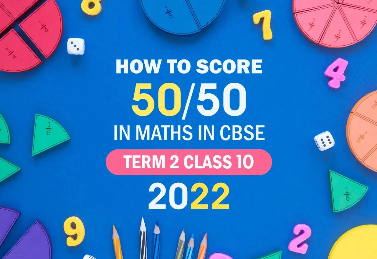 HOW TO SCORE 50/50 IN MATHS IN CBSE TERM 2 CLASS 10 2022?