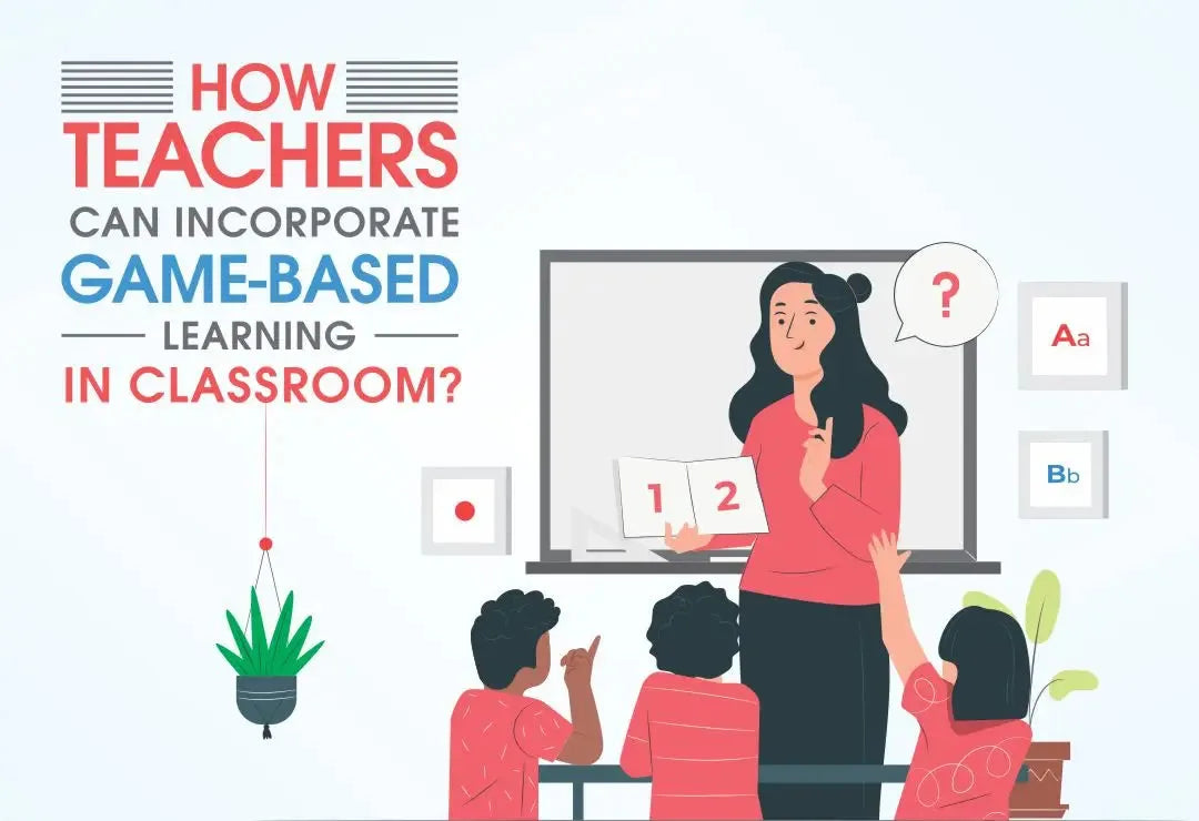 HOW TEACHERS CAN INCORPORATE GAME-BASED LEARNING IN CLASSROOM?