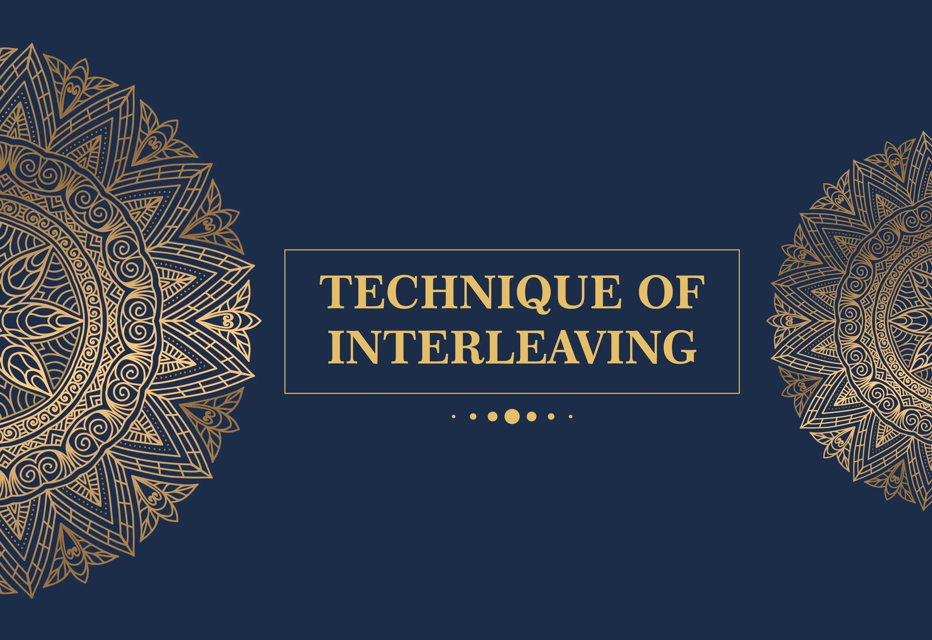 TECHNIQUE OF INTERLEAVING : HOW IT'LL MAKE YOUR LEARNING AND TEACHING EASIER?