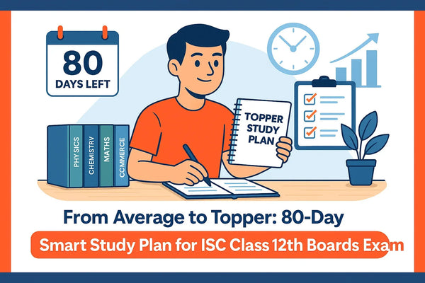 From Average to Topper: 80-Day Smart Study Plan for ISC Class 12th ...