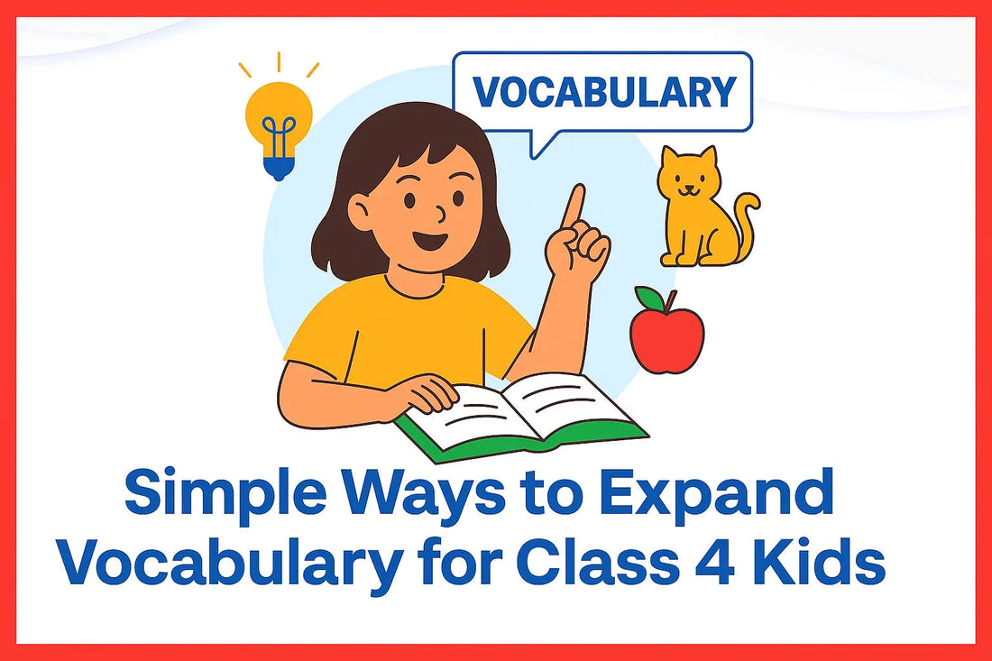 Simple Ways to Expand Vocabulary for Class 4 Kids